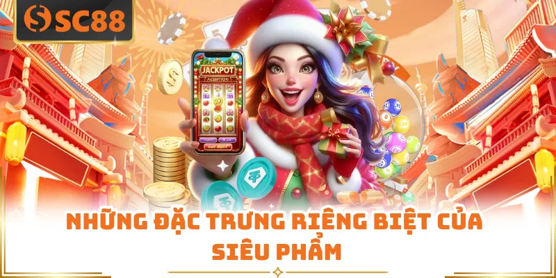 Những đặc trưng riêng biệt của siêu phẩm