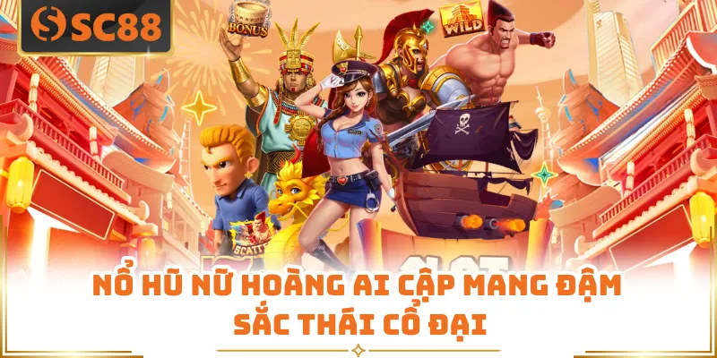Nổ hũ Nữ hoàng Ai Cập mang đậm sắc thái cổ đại