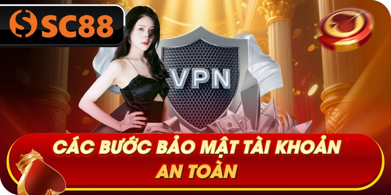 Các bước bảo mật tài khoản an toàn